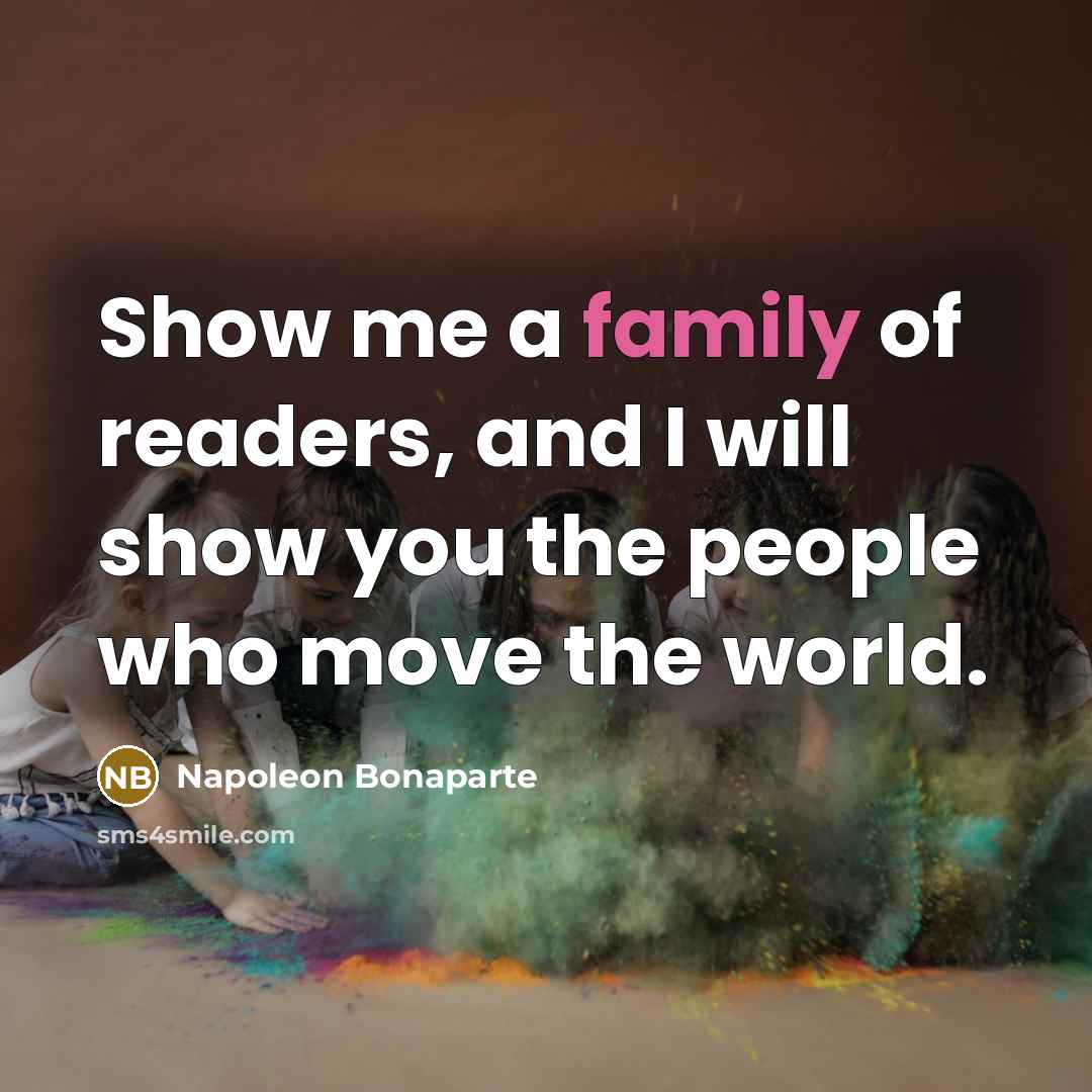 “Show me a family of readers, and I will show…” quote by Napoleon Bonaparte
