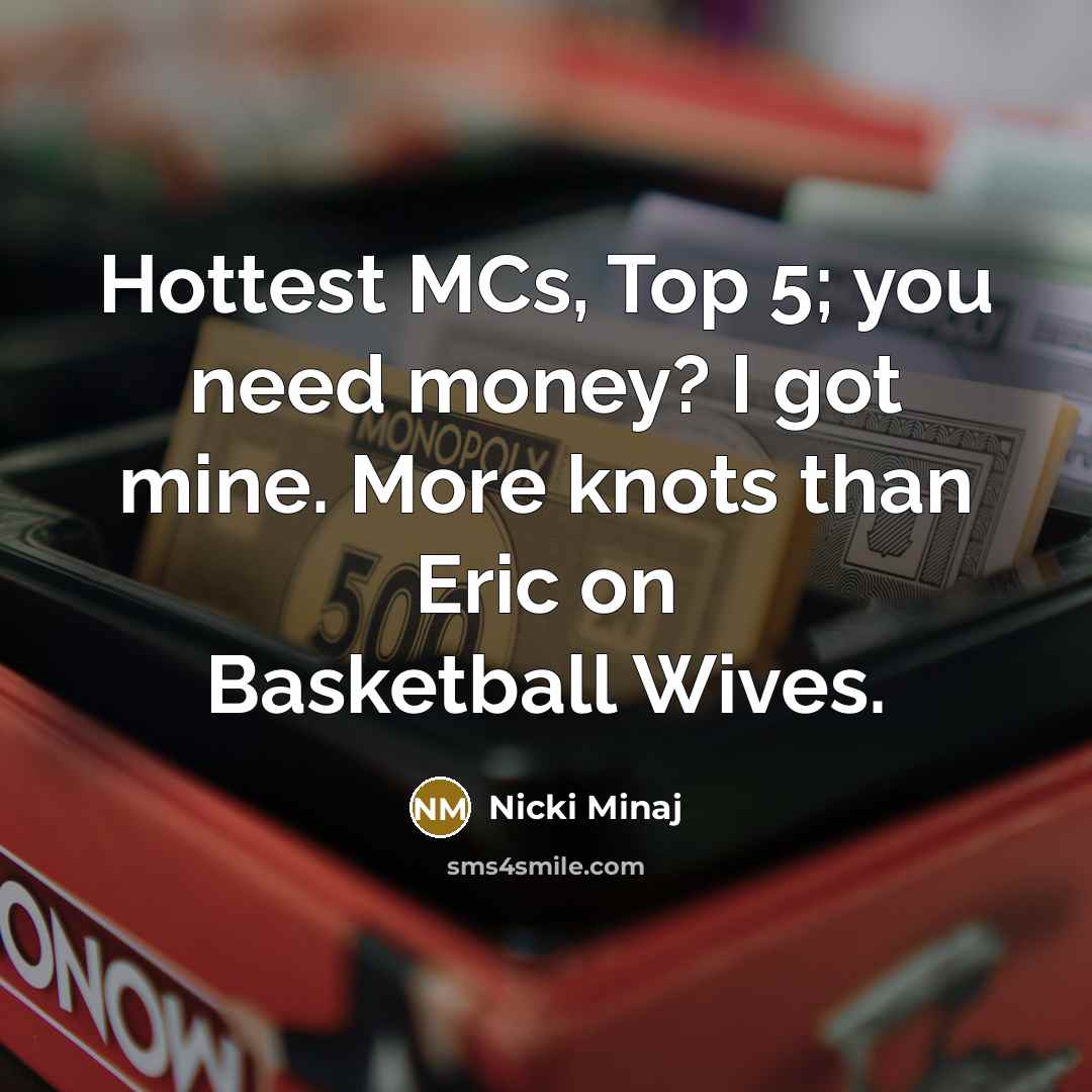“Hottest MCs, Top 5; you need money? I got mine.…” quote by Nicki Minaj