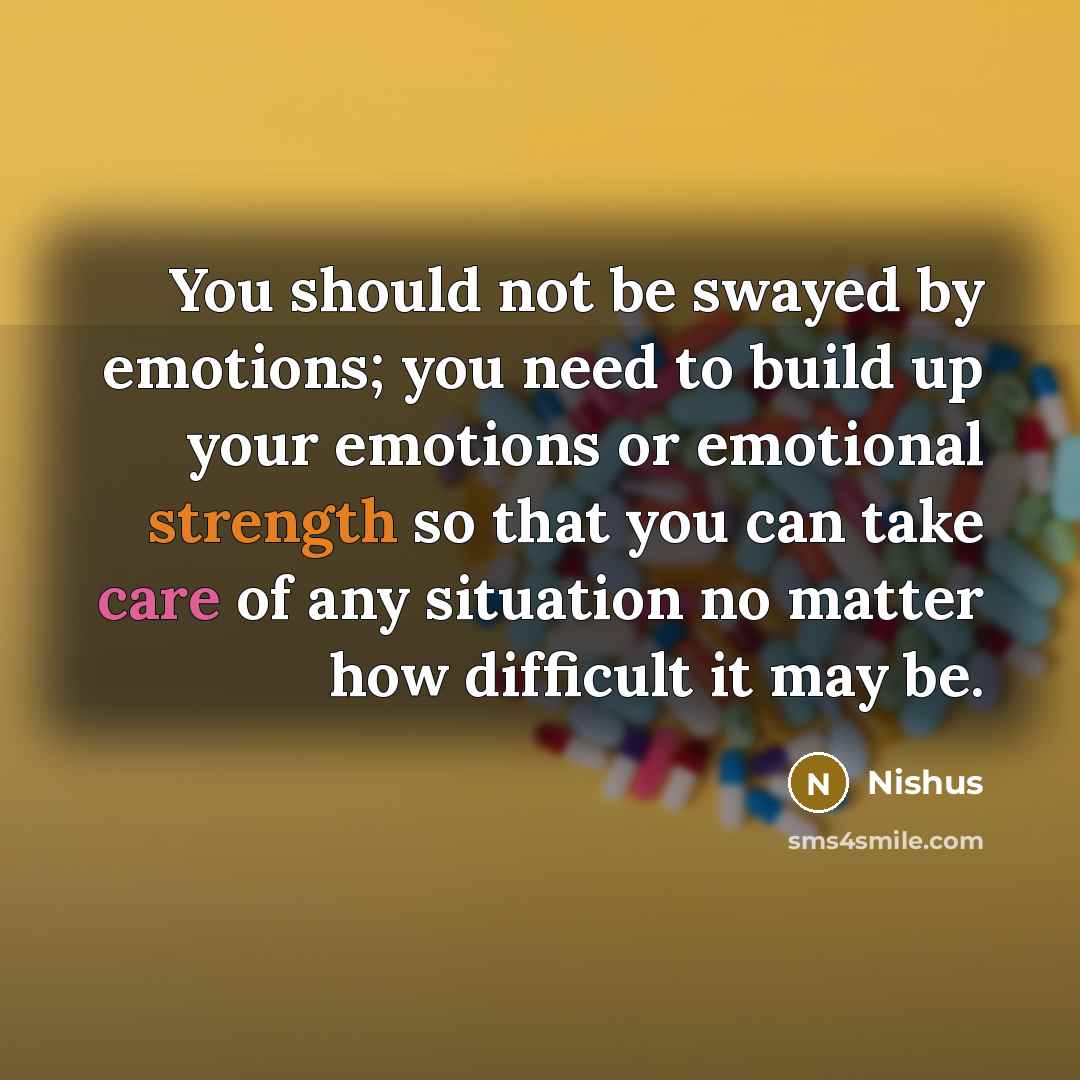 “You should not be swayed by emotions; you need to…” quote by Nishus