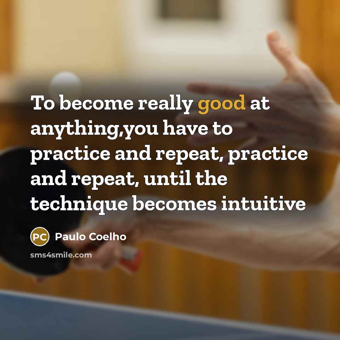 “To become really good at anything,you have to practice and…” quote by Paulo Coelho
