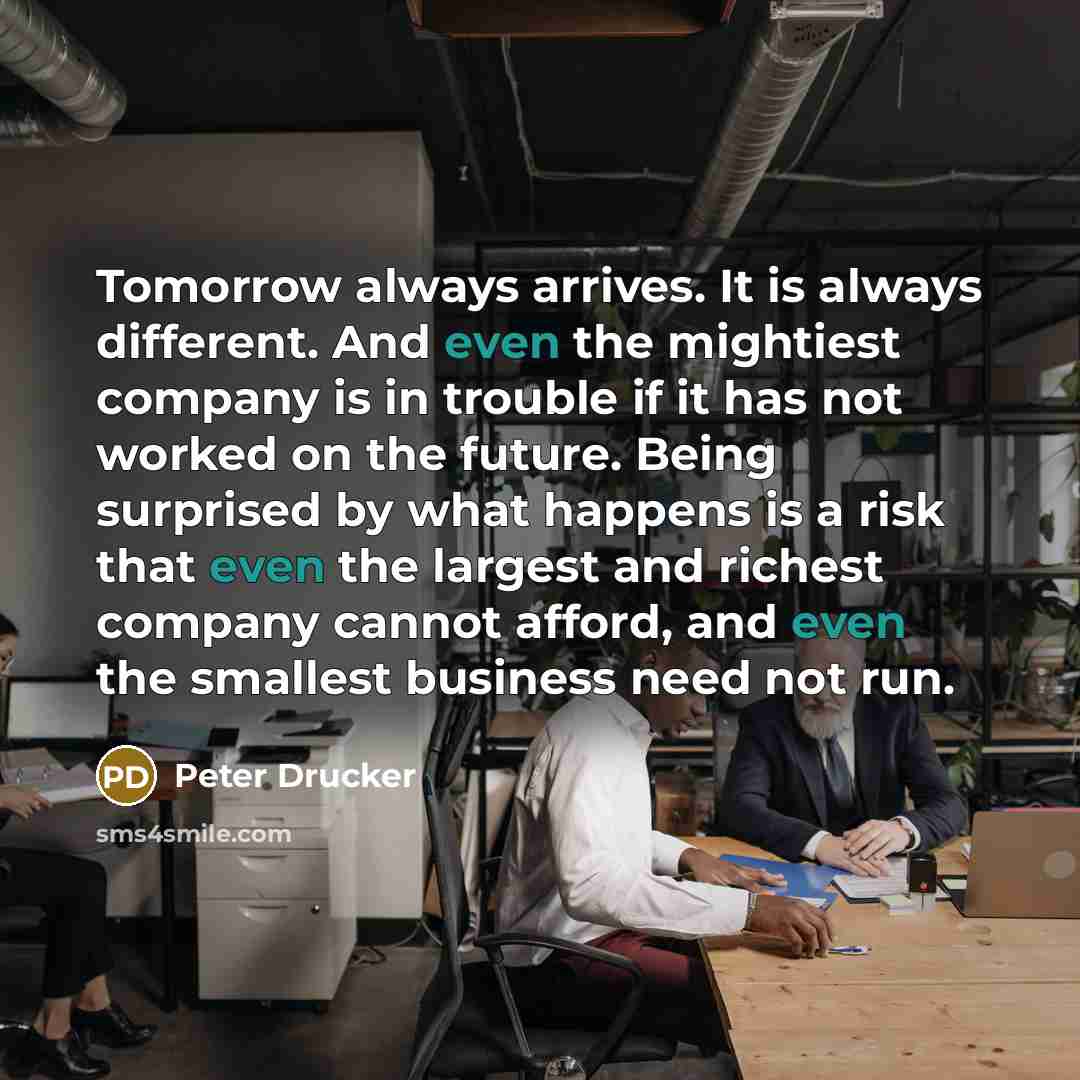“Tomorrow always arrives. It is always different. And even the…” quote by Peter Drucker