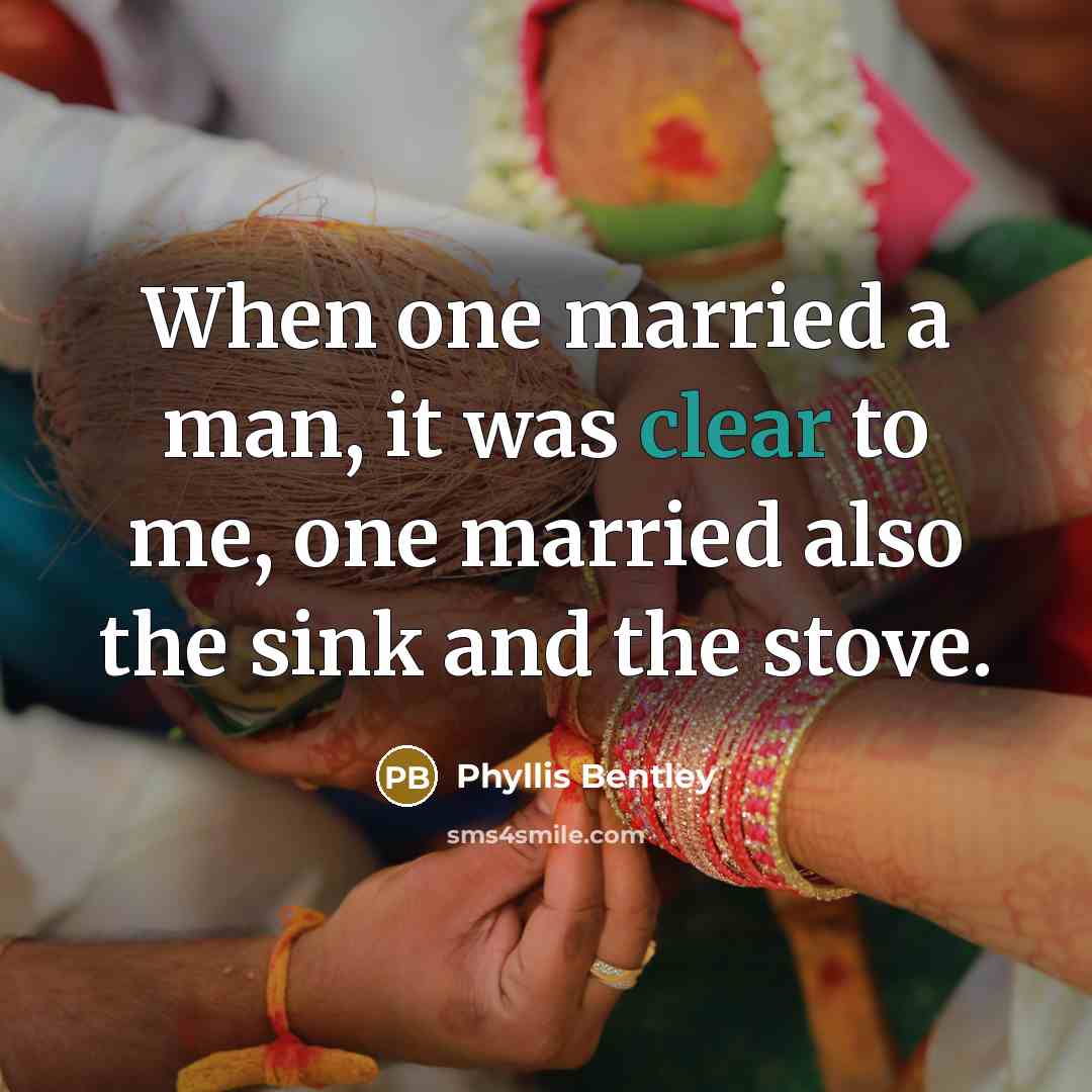 “When one married a man, it was clear to me,…” quote by Phyllis Bentley