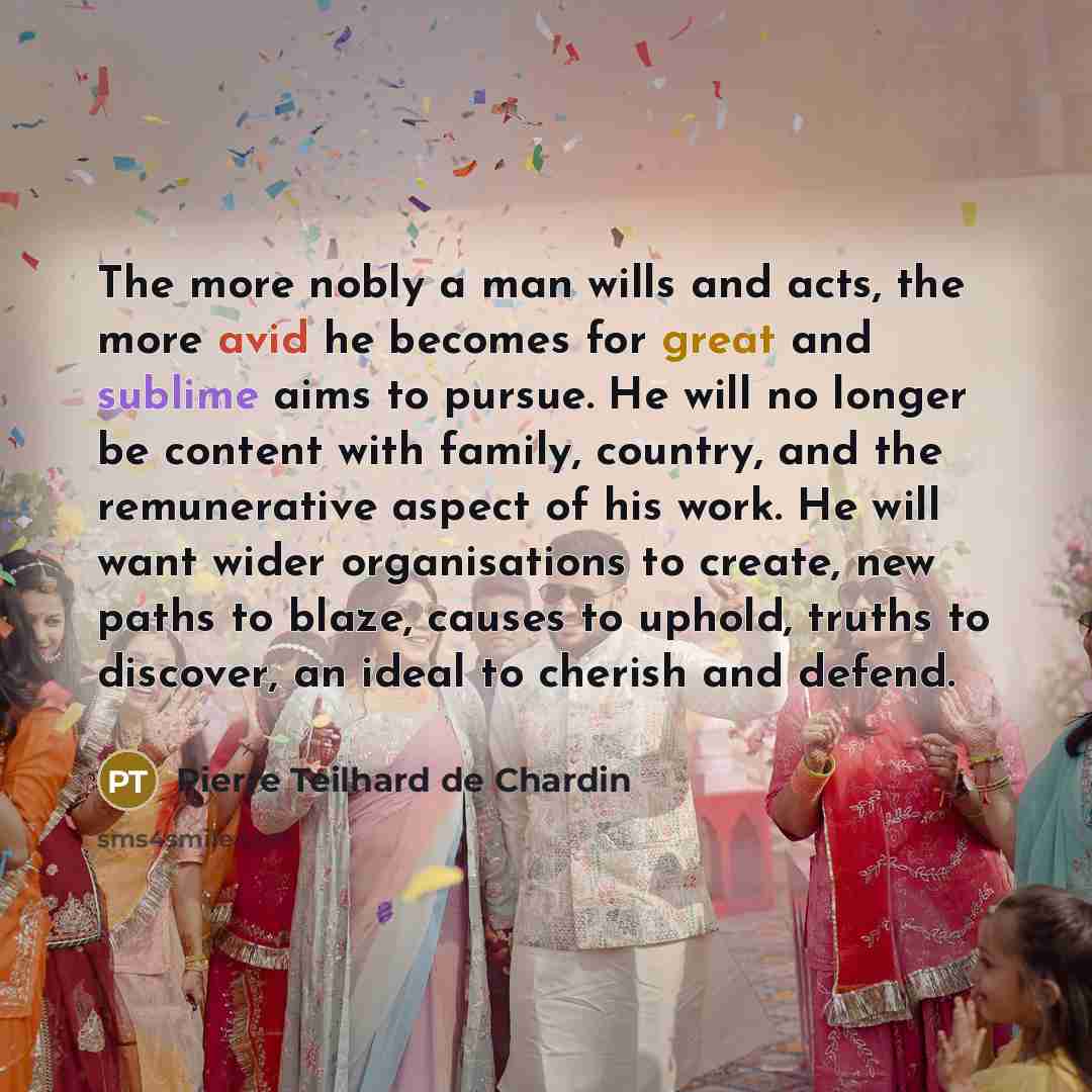 “The more nobly a man wills and acts, the more…” quote by Pierre Teilhard de Chardin