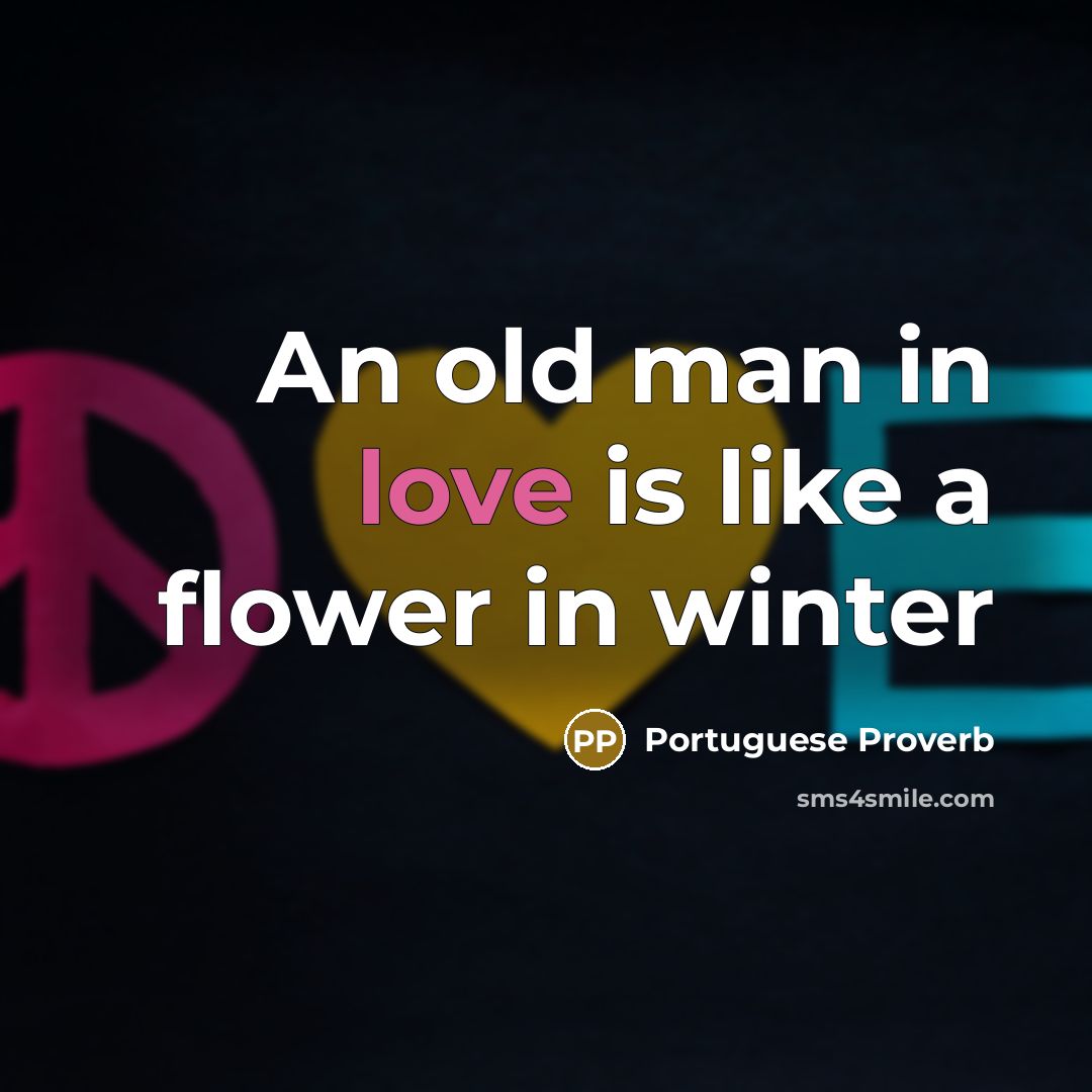 “An old man in love is like a flower in…” quote by Portuguese Proverb