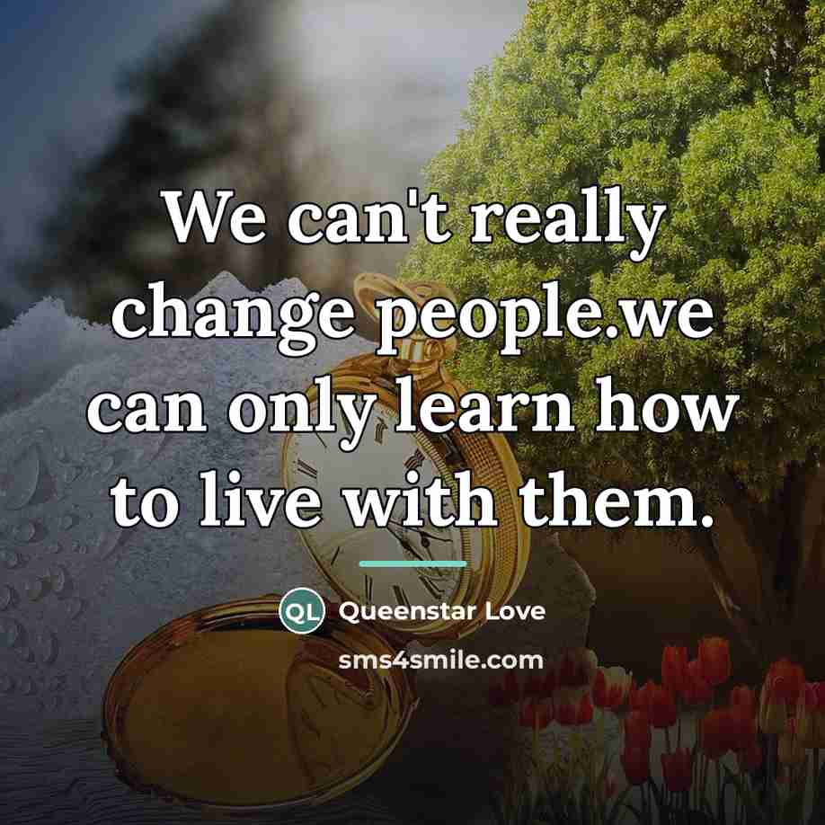 “We can't really change people.we can only learn how to…” quote by Queenstar Love