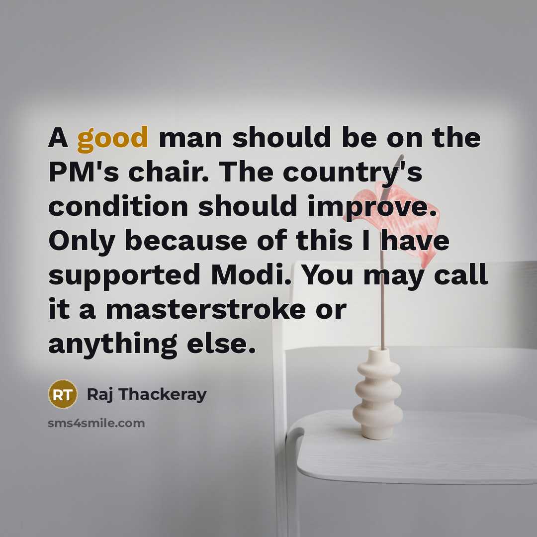 “A good man should be on the PM's chair. The…” quote by Raj Thackeray