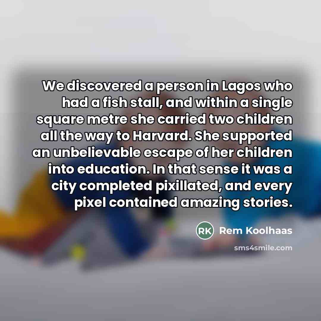 “We discovered a person in Lagos who had a fish…” quote by Rem Koolhaas