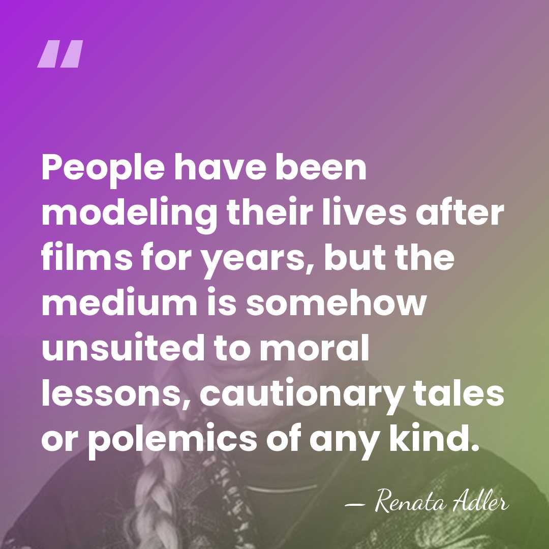 People have been modeling their lives after films for years, but the&hellip; - Renata Adler