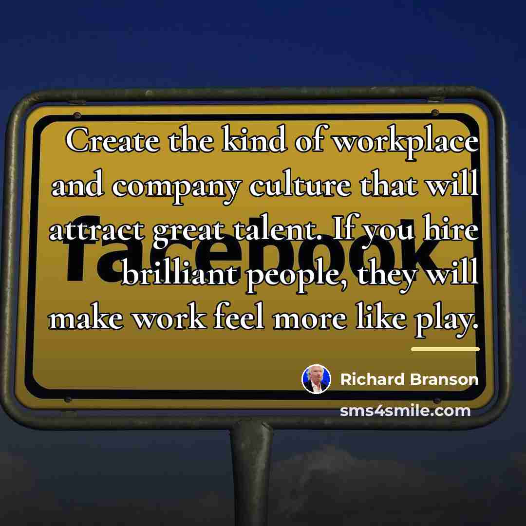 “Create the kind of workplace and company culture that will…” quote by Richard Branson