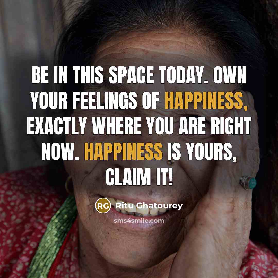 “Be in this space today. Own your feelings of happiness,…” quote by Ritu Ghatourey