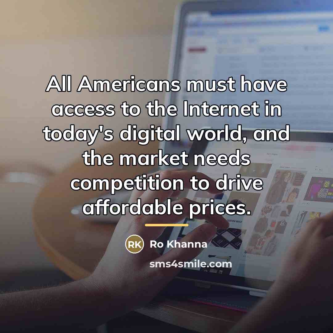 “All Americans must have access to the Internet in today's…” quote by Ro Khanna