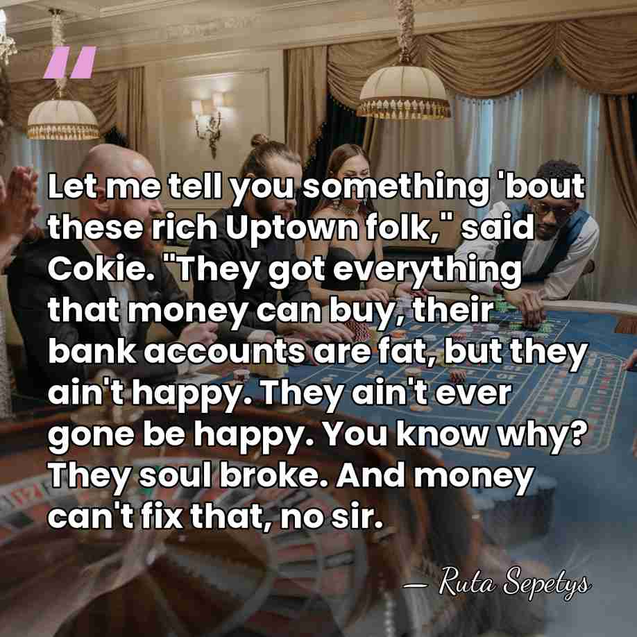 Let me tell you something 'bout these rich Uptown folk," said Cokie.&hellip; - Ruta Sepetys