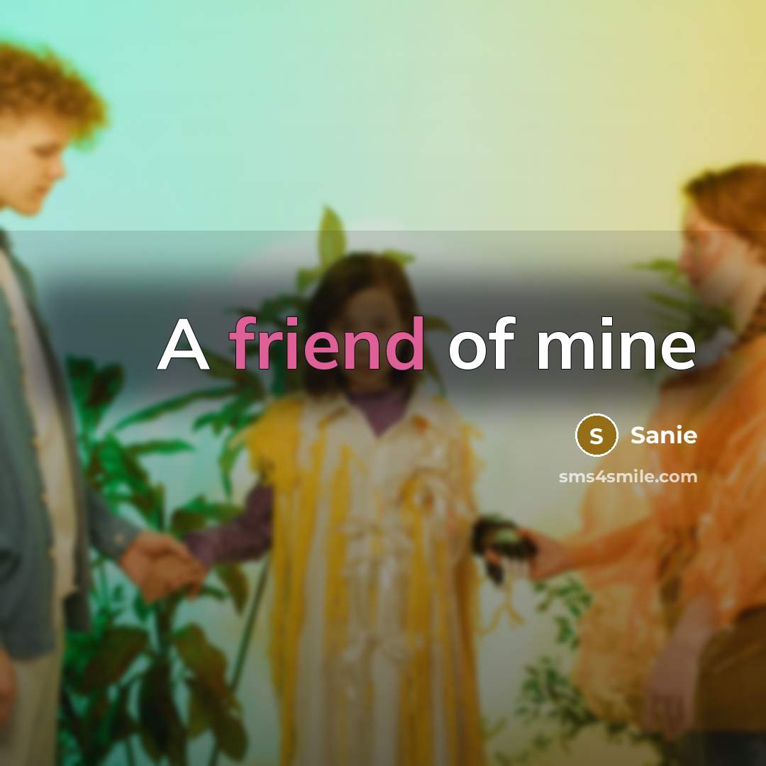 “A friend of mine” quote by Sanie
