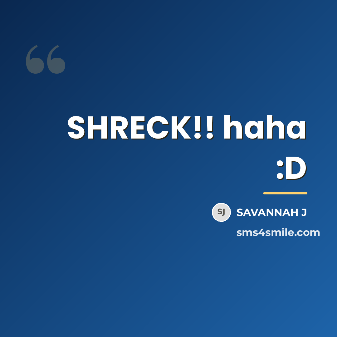 “SHRECK!! haha :D…” quote by Savannah J