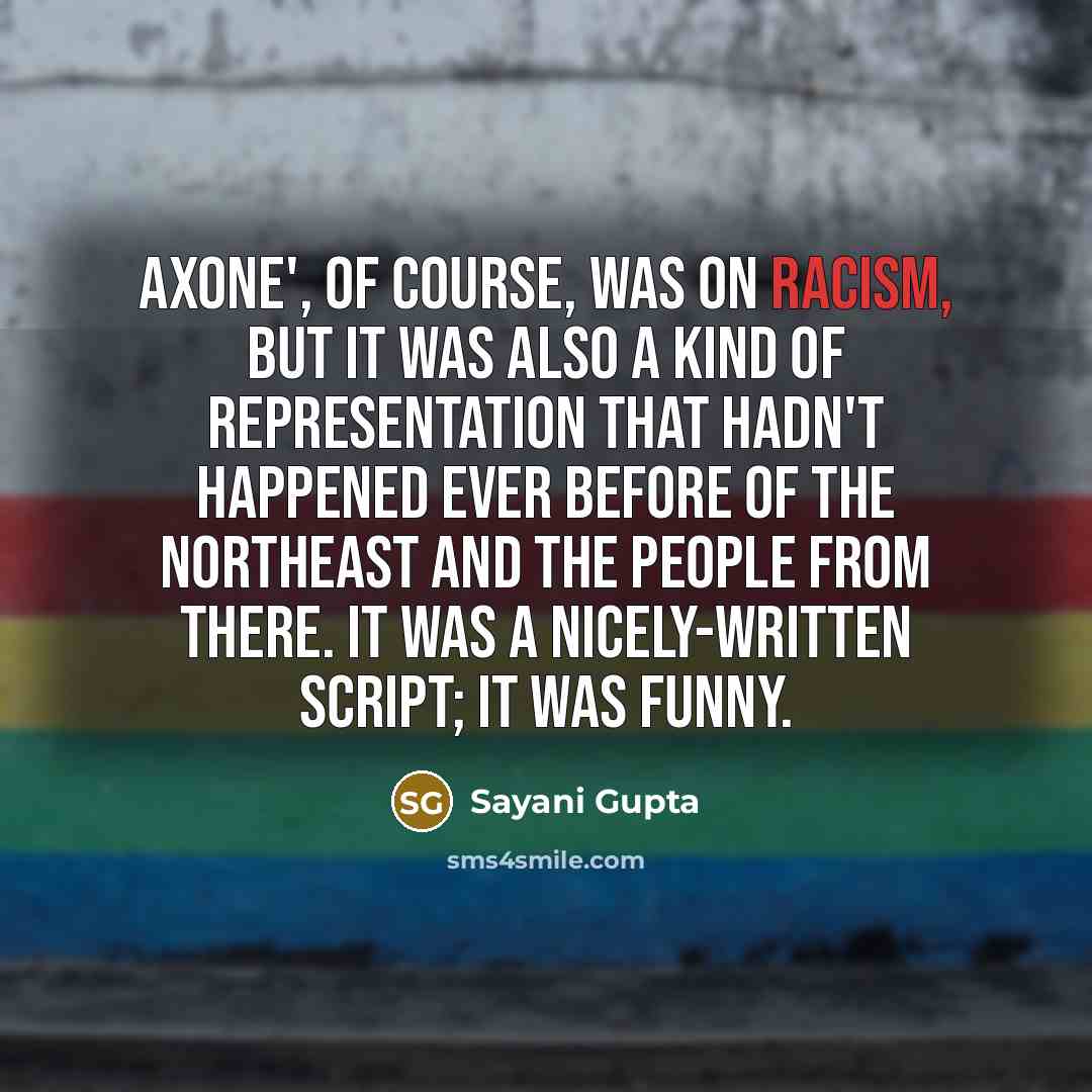 “Axone', of course, was on racism, but it was also…” quote by Sayani Gupta