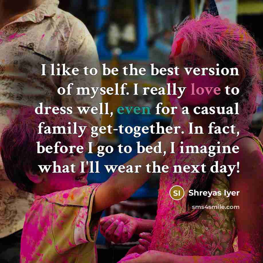 “I like to be the best version of myself. I…” quote by Shreyas Iyer