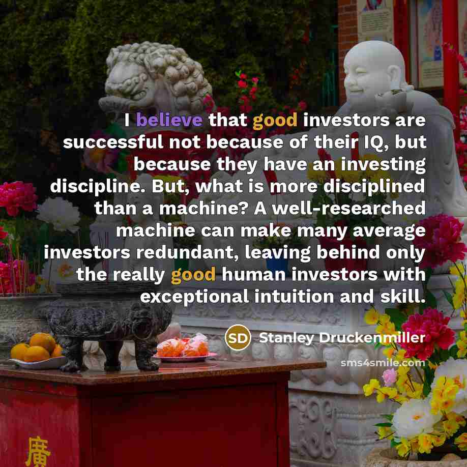 “I believe that good investors are successful not because of…” quote by Stanley Druckenmiller