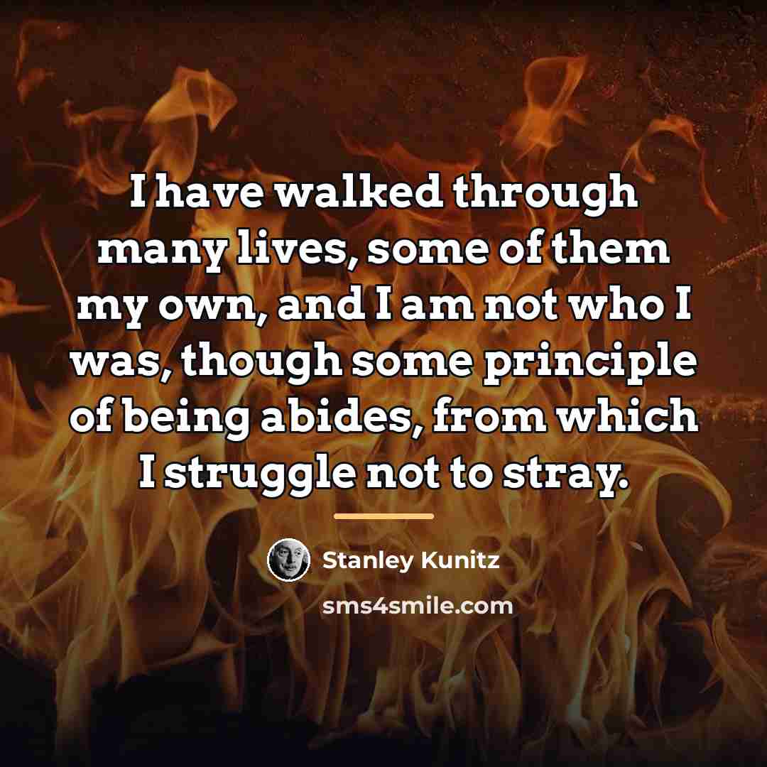 “I have walked through many lives, some of them my…” quote by Stanley Kunitz