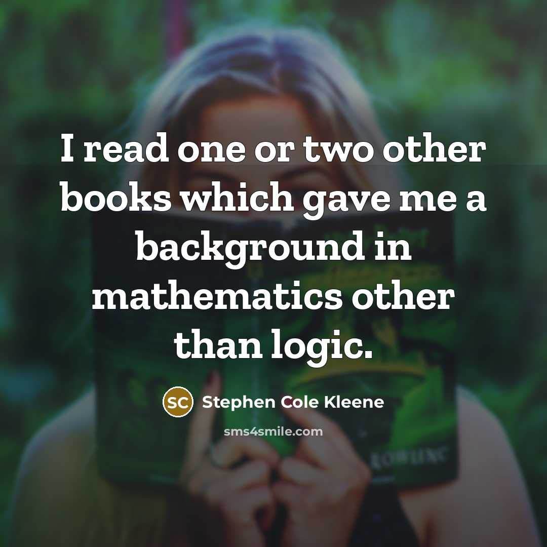 “I read one or two other books which gave me…” quote by Stephen Cole Kleene