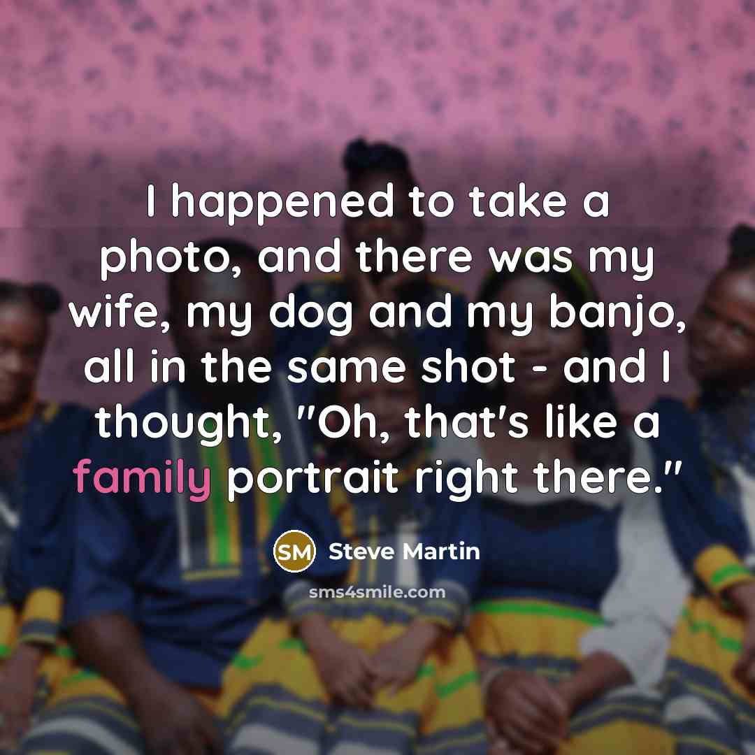 “I happened to take a photo, and there was my…” quote by Steve Martin