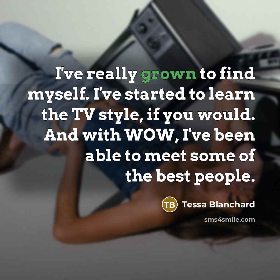 “I've really grown to find myself. I've started to learn…” quote by Tessa Blanchard