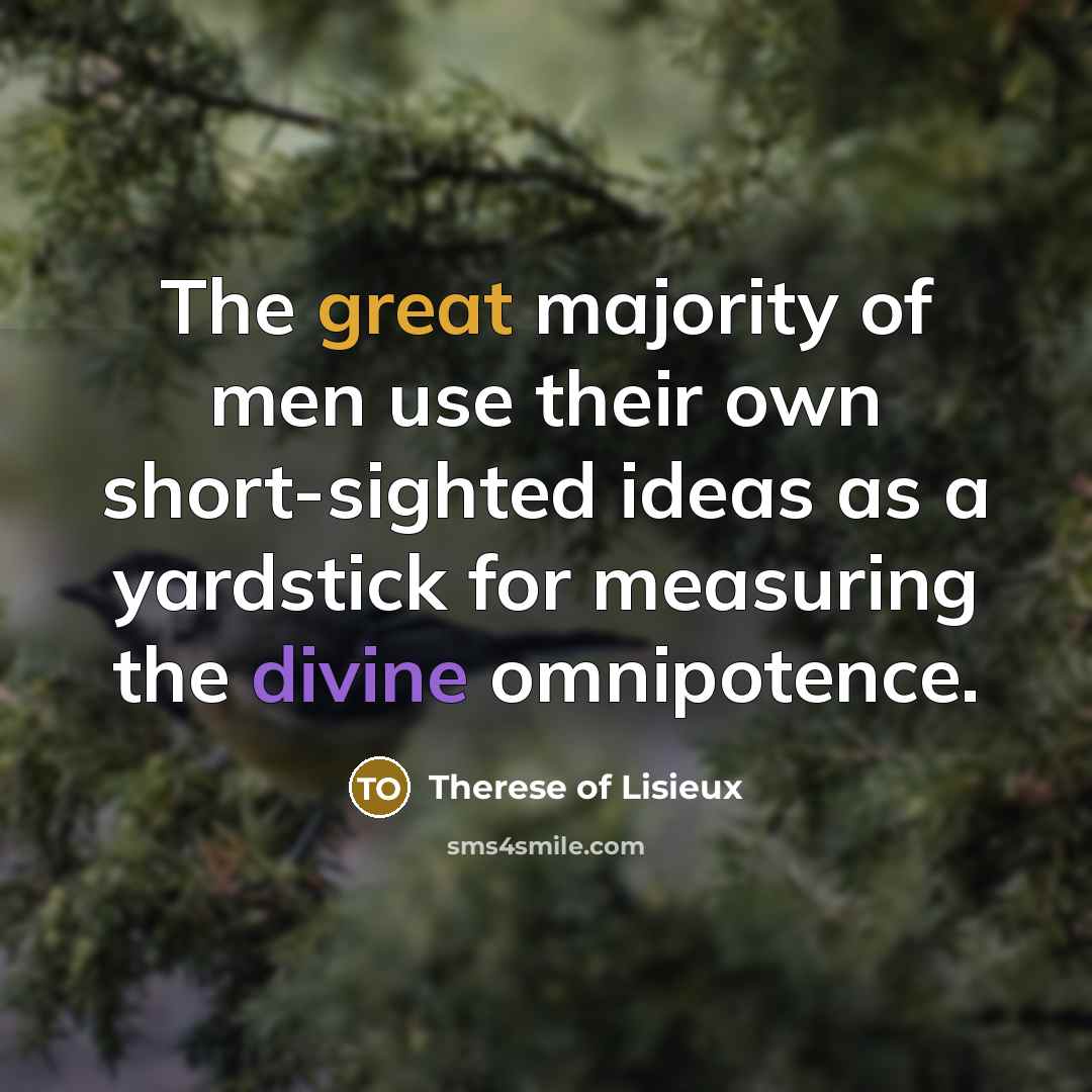 “The great majority of men use their own short-sighted ideas…” quote by Therese of Lisieux