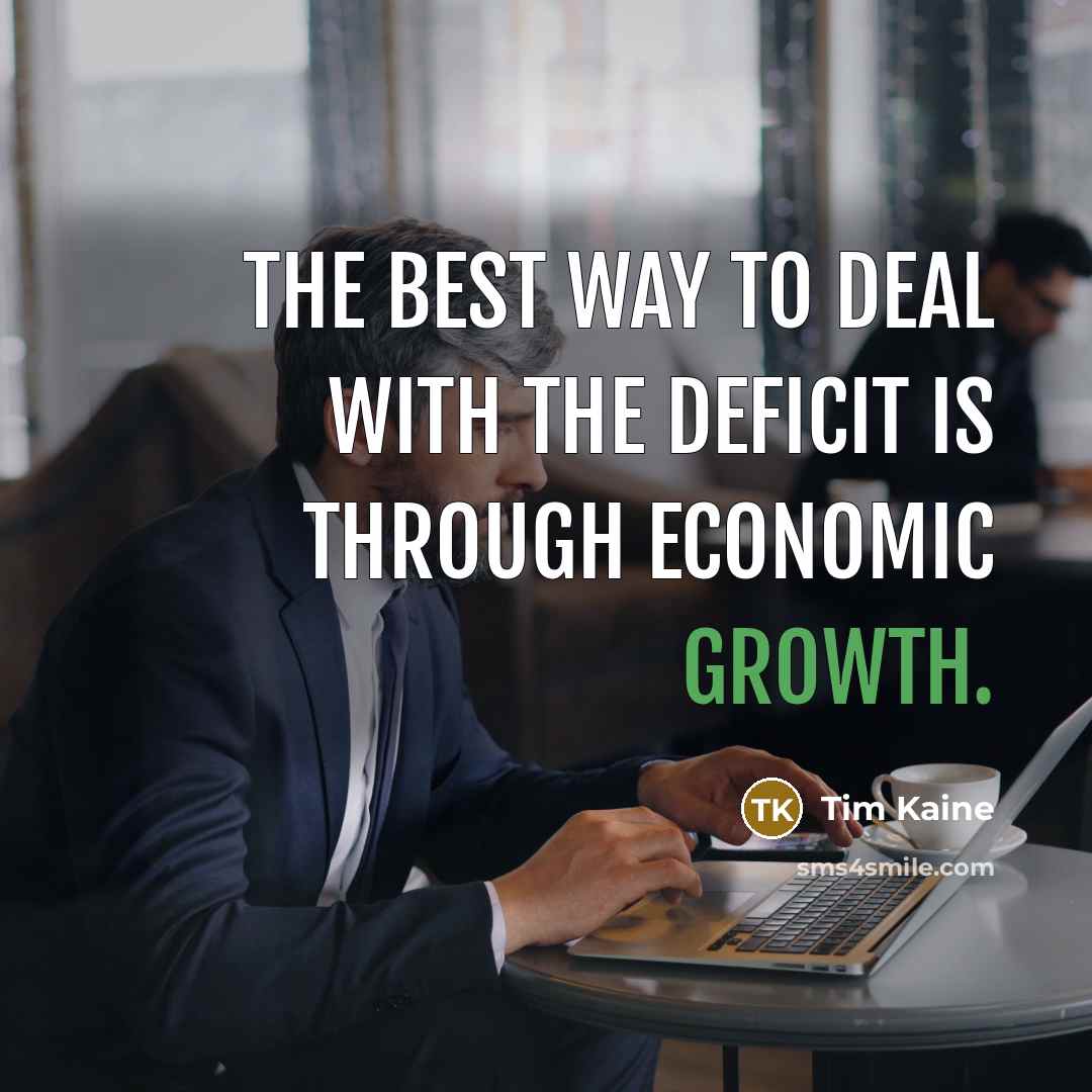 “The best way to deal with the deficit is through…” quote by Tim Kaine