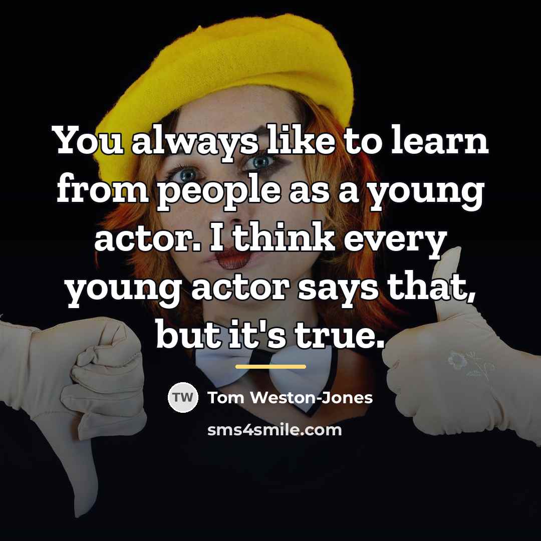 “You always like to learn from people as a young…” quote by Tom Weston-Jones