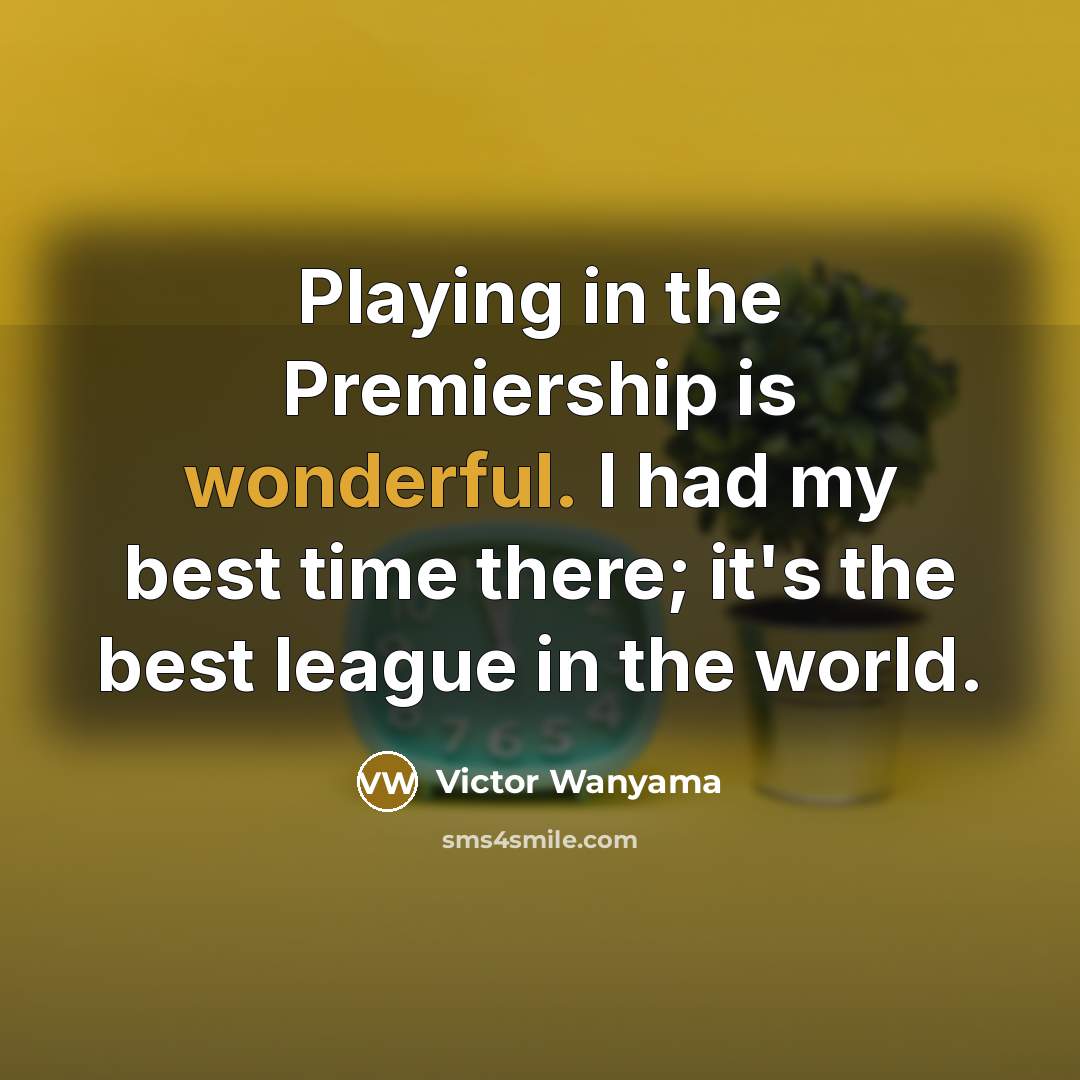 “Playing in the Premiership is wonderful. I had my best…” quote by Victor Wanyama