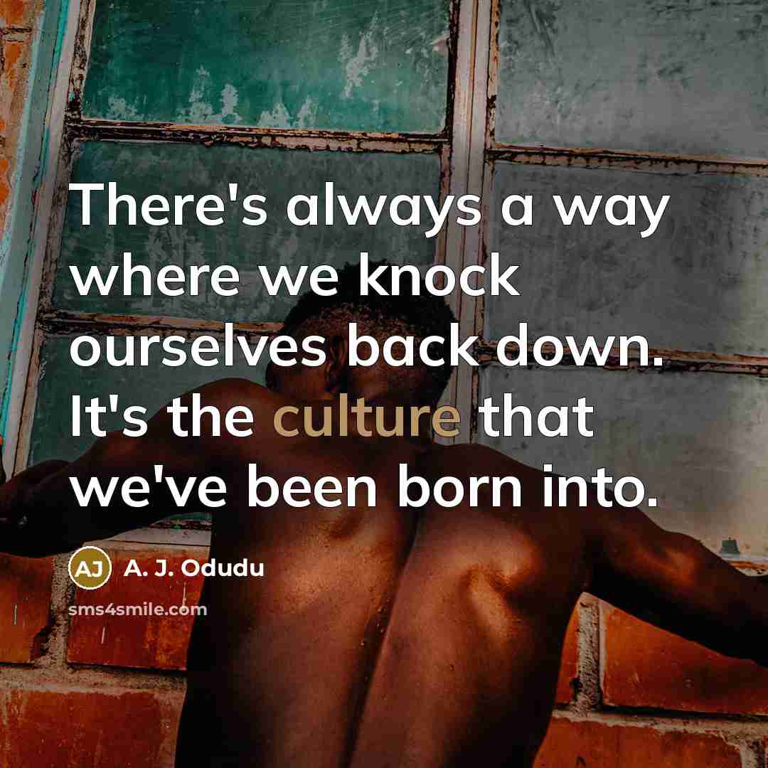 “There's always a way where we knock ourselves back down.…” quote by A. J. Odudu