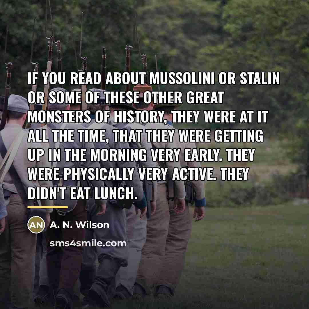 “If you read about Mussolini or Stalin or some of…” quote by A. N. Wilson