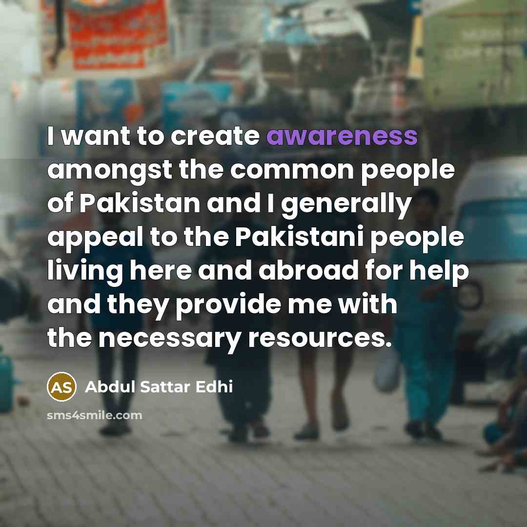 “I want to create awareness amongst the common people of…” quote by Abdul Sattar Edhi