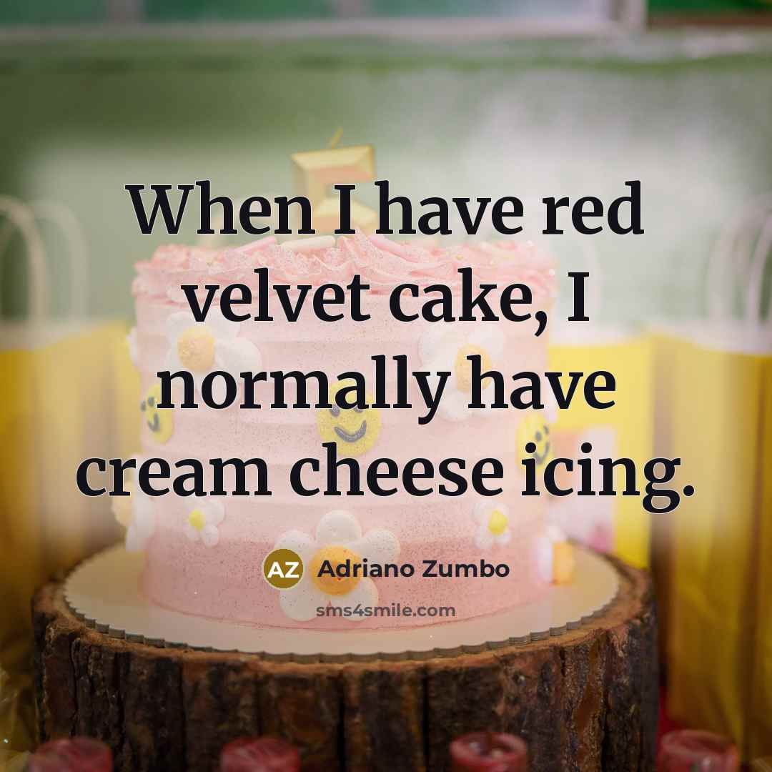“When I have red velvet cake, I normally have cream…” quote by Adriano Zumbo
