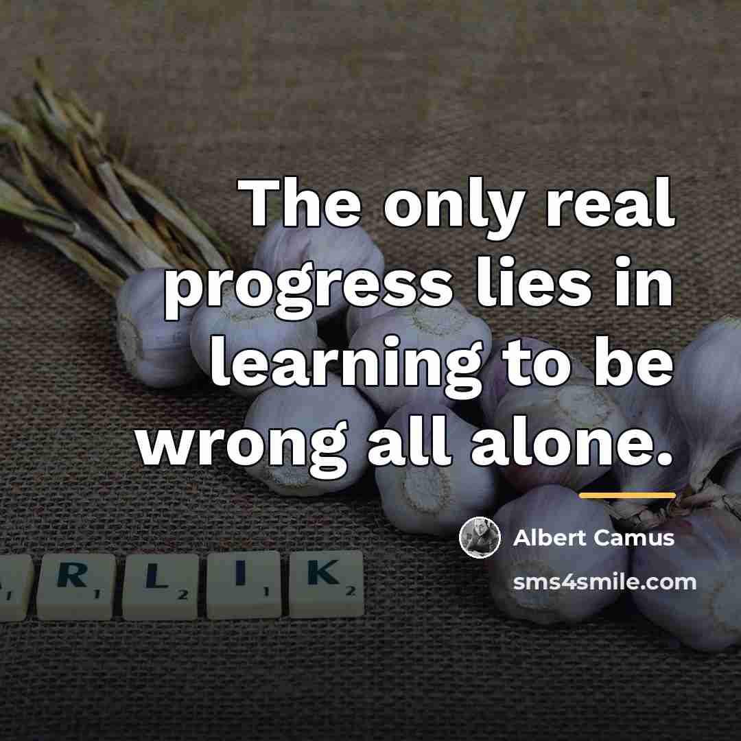 “The only real progress lies in learning to be wrong…” quote by Albert Camus