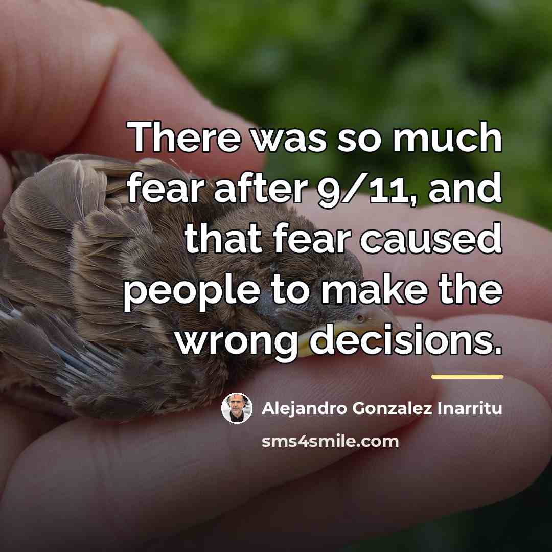 “There was so much fear after 9/11, and that fear…” quote by Alejandro Gonzalez Inarritu