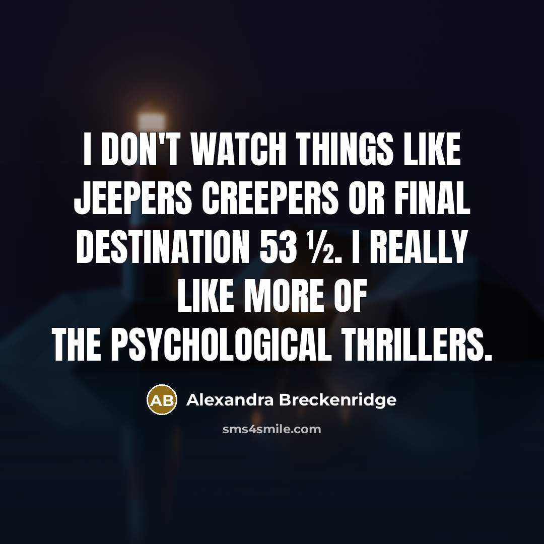 “I don't watch things like Jeepers Creepers or Final Destination…” quote by Alexandra Breckenridge