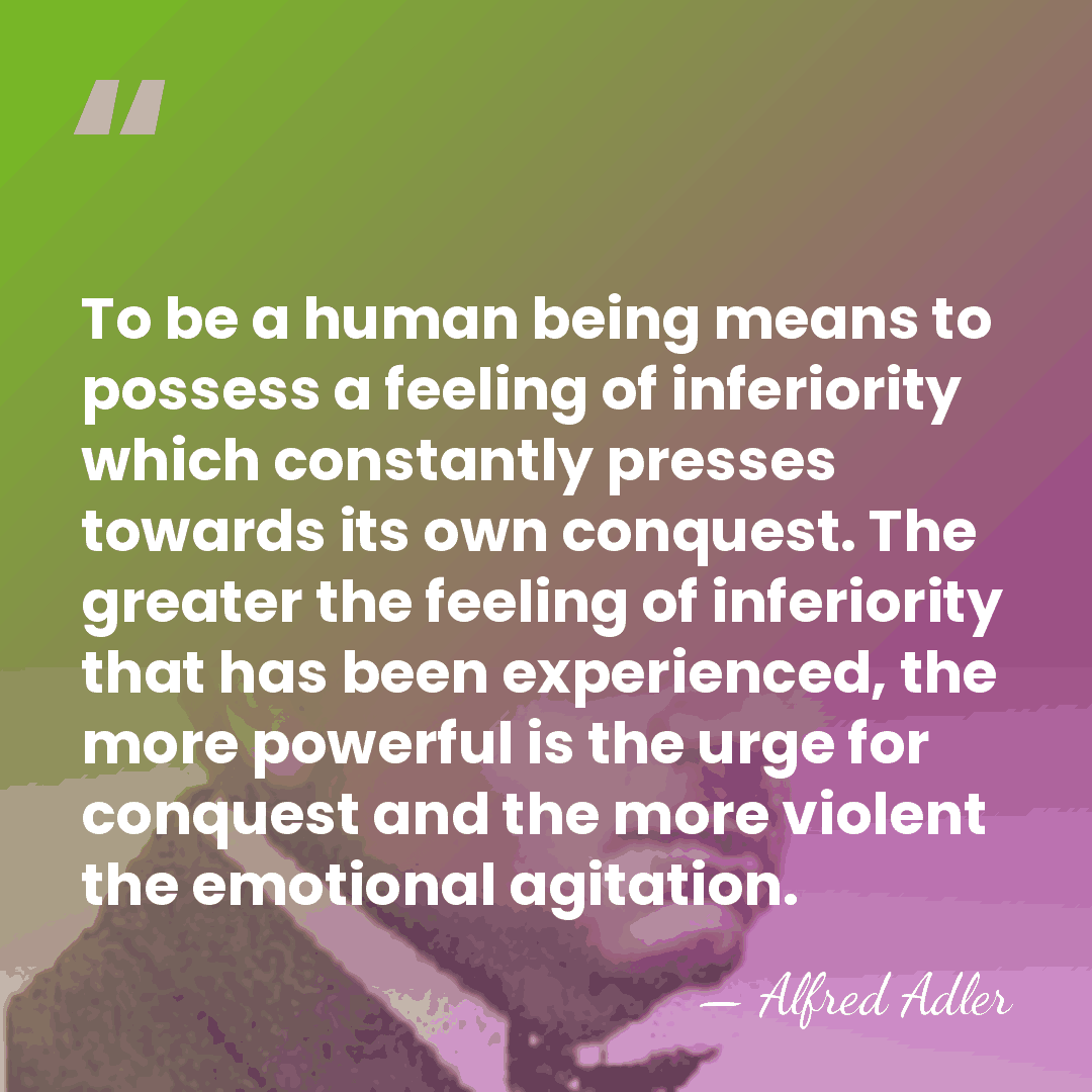 To be a human being means to possess a feeling of inferiority&hellip; - Alfred Adler