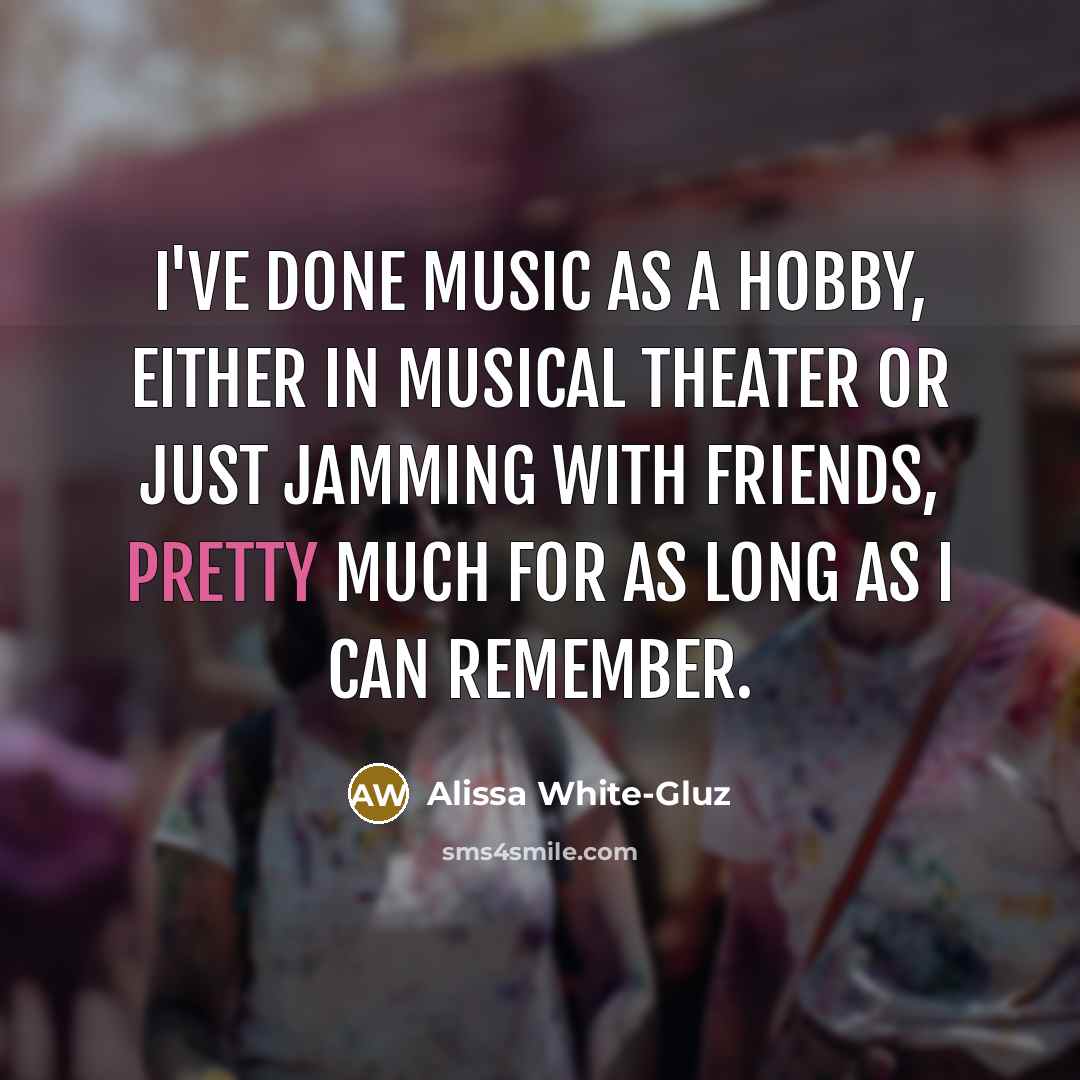 “I've done music as a hobby, either in musical theater…” quote by Alissa White-Gluz