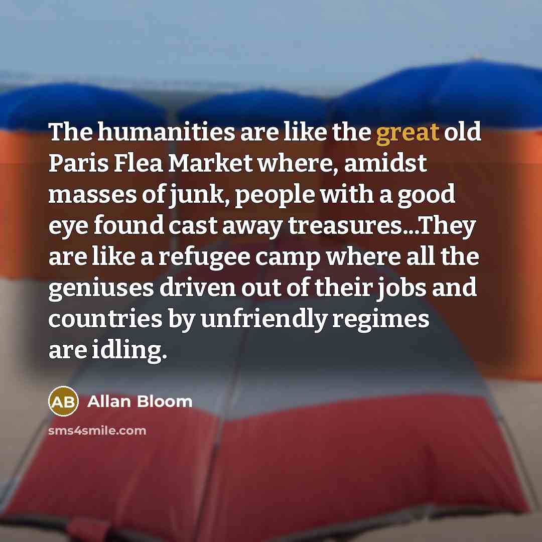 “The humanities are like the great old Paris Flea Market…” quote by Allan Bloom