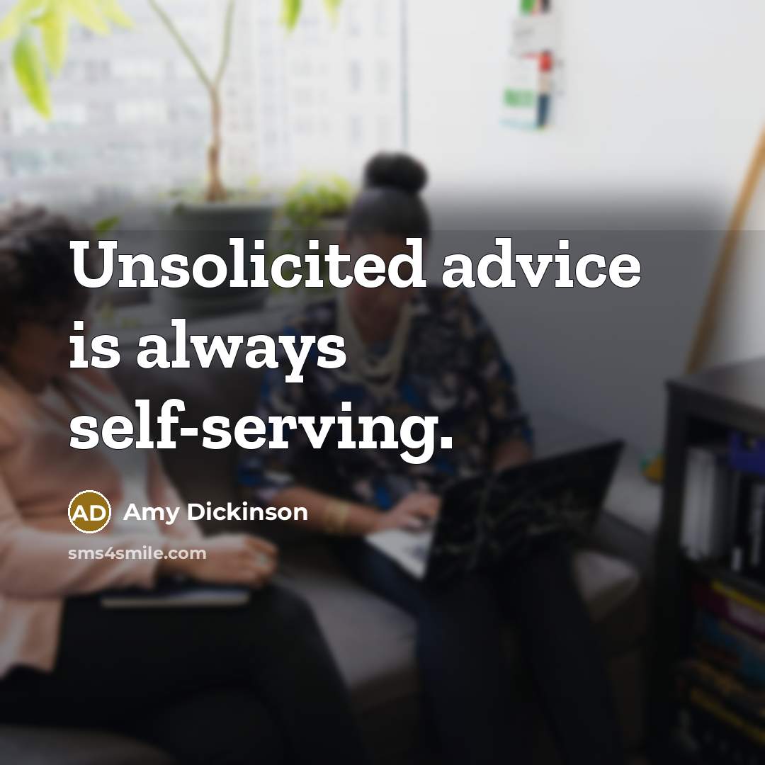 “Unsolicited advice is always self-serving.…” quote by Amy Dickinson