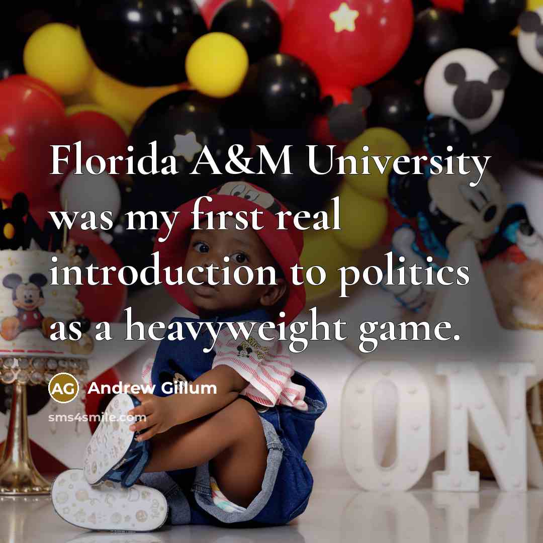“Florida A&M University was my first real introduction to politics…” quote by Andrew Gillum