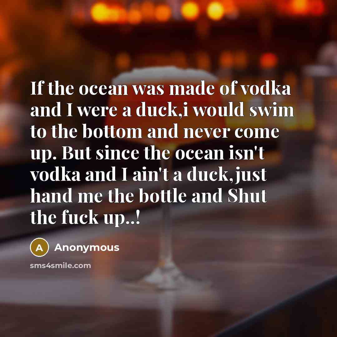 “If the ocean was made of vodka and I were…” quote by Anonymous