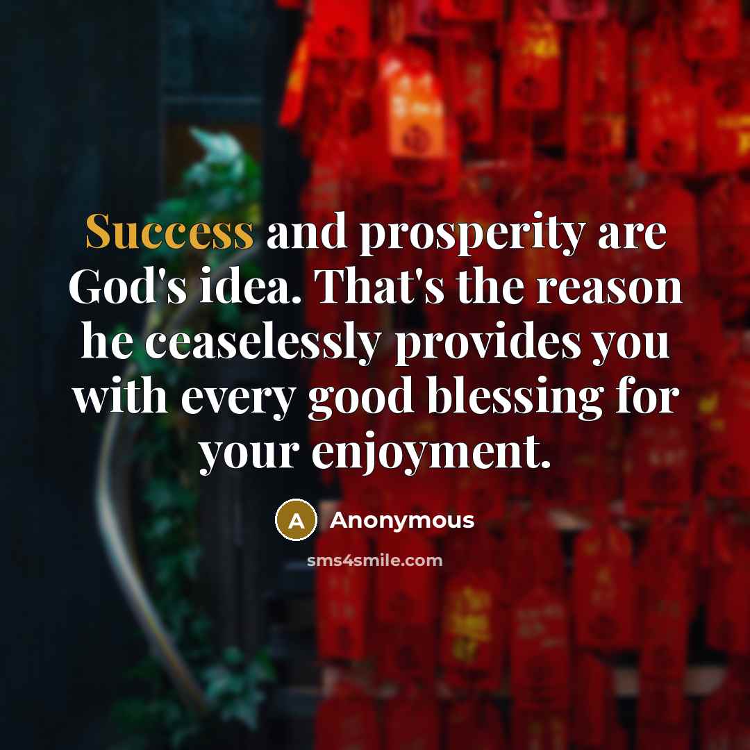 “Success and prosperity are God's idea. That's the reason he…” quote by Anonymous