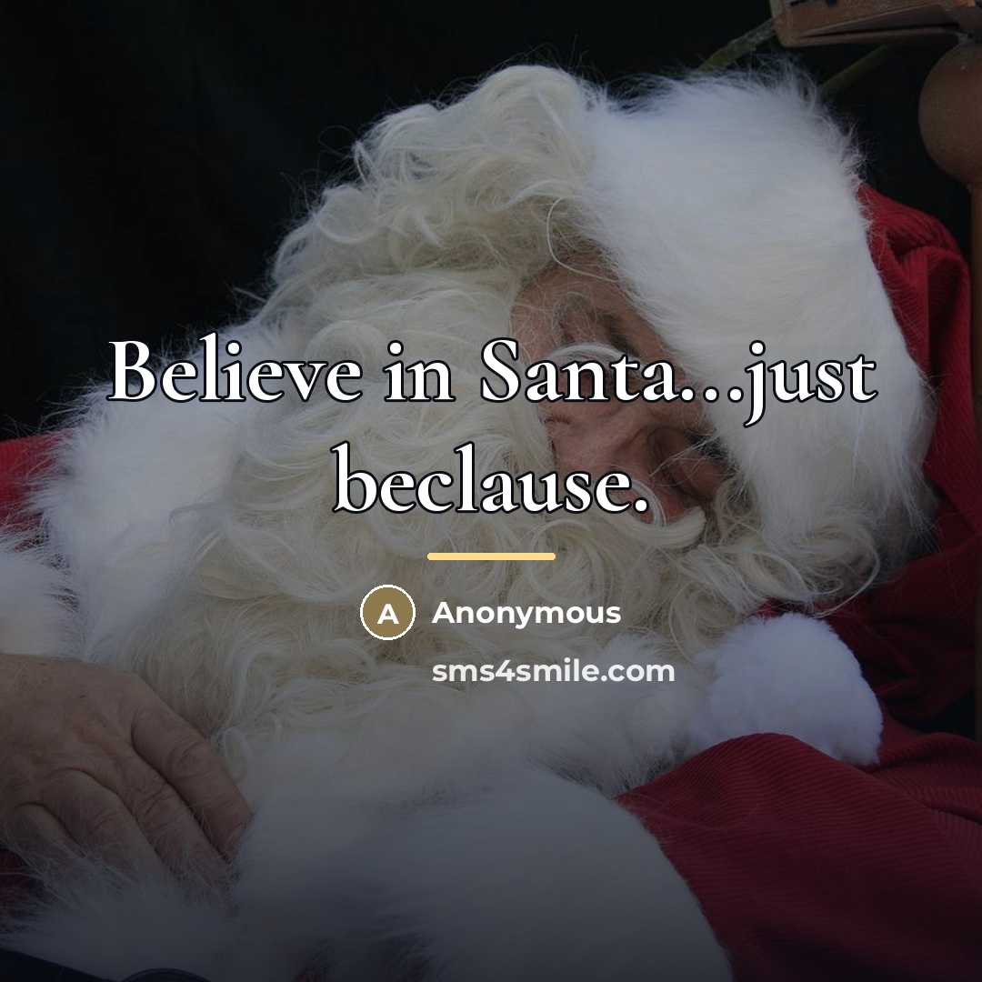 “Believe in Santa...just beclause.…” quote by Anonymous