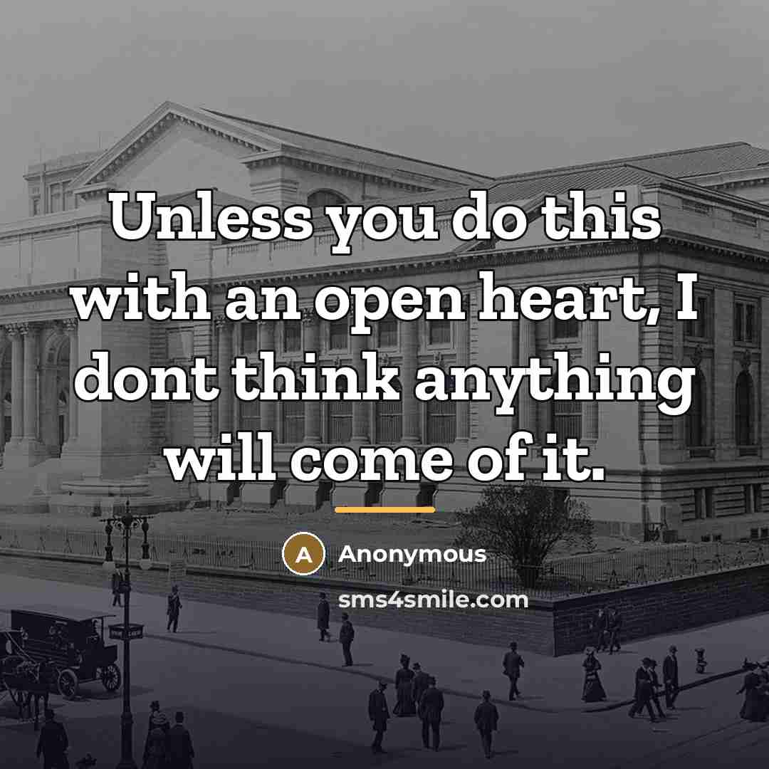 “Unless you do this with an open heart, I dont…” quote by Anonymous