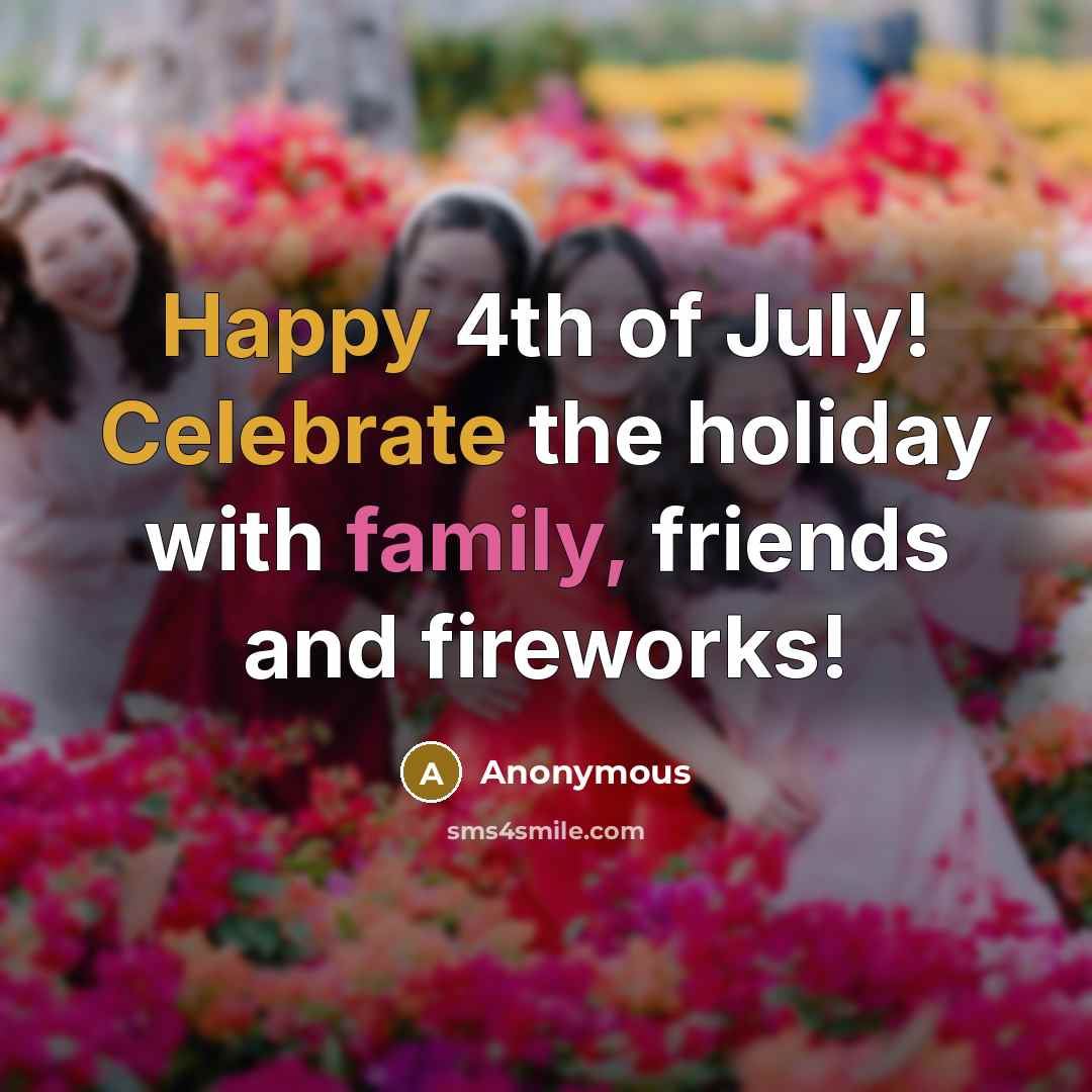 “Happy 4th of July! Celebrate the holiday with family, friends…” quote by Anonymous