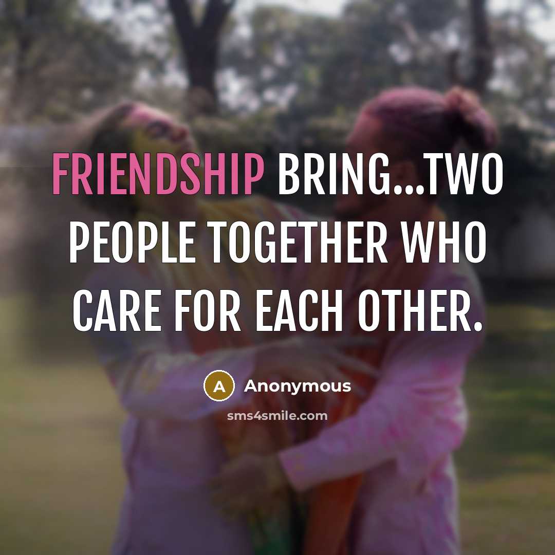 “Friendship bring...two people together who care for each other.…” quote by Anonymous