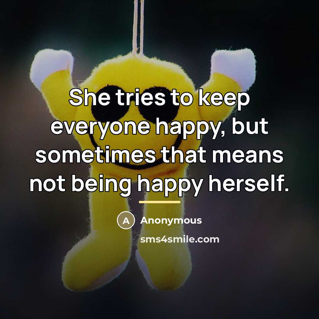 “She tries to keep everyone happy, but sometimes that means…” quote by Anonymous