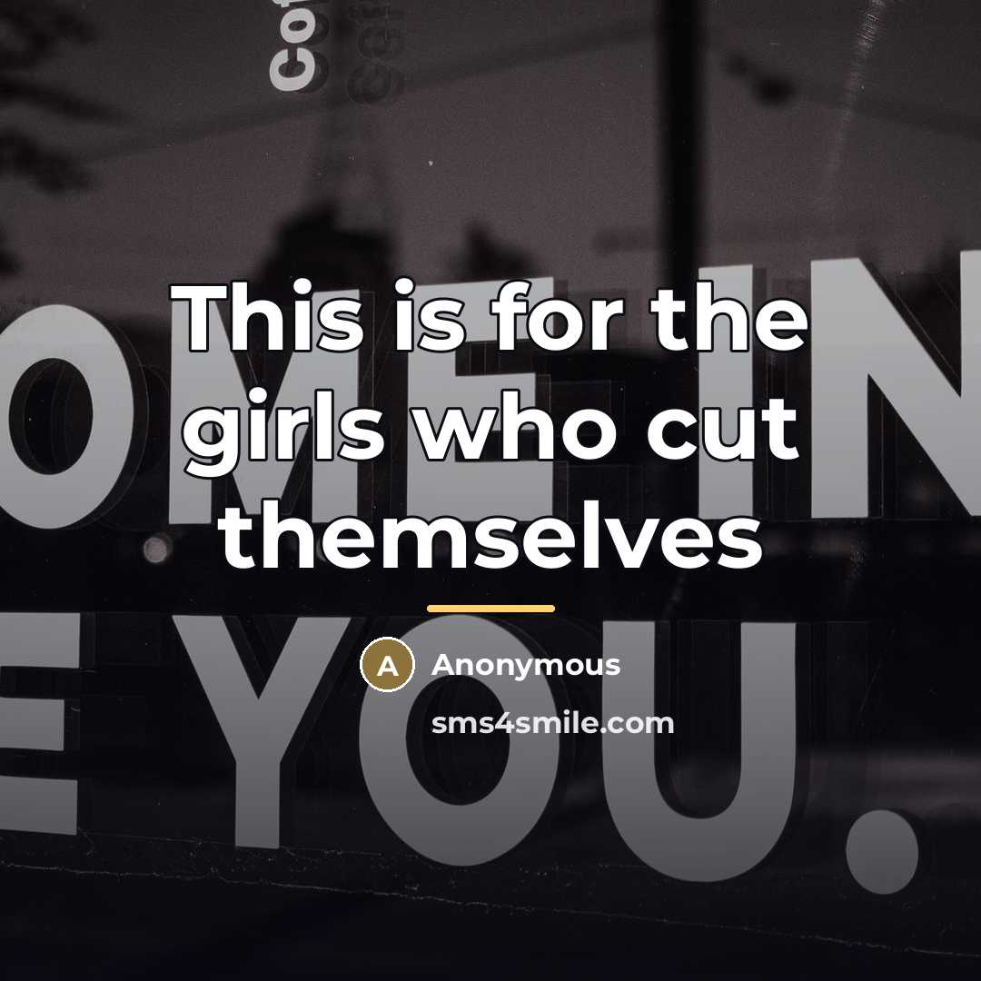 “This is for the girls who cut themselves…” quote by Anonymous