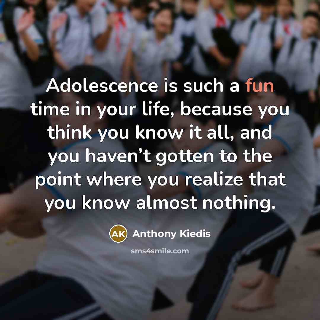 “Adolescence is such a fun time in your life, because…” quote by Anthony Kiedis